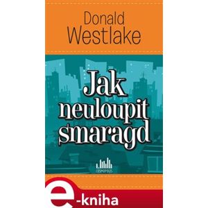 Jak neuloupit smaragd - Donald Westlake e-kniha