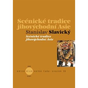 Scénické tradice jihovýchodní Asie - Stanislav Slavický