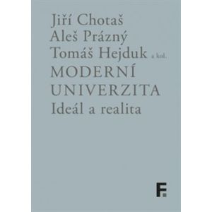 Moderní univerzita; ideál a realita - Jiří Chotaš, Aleš Prázný, Tomáš Hejduk