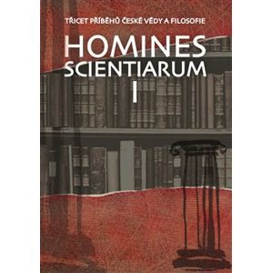 Homines scientiarum I. Třicet příběhů české vědy a filosofie