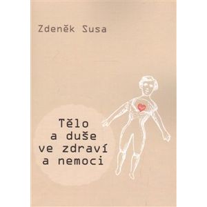 Tělo a duše ve zdraví a nemoci - Zdeněk Susa