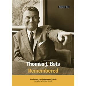Thomas J. Bata. Remembered - Stanislav Knotek