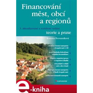 Financování měst, obcí a regionů - teorie a praxe. 3. aktualizované a rozšířené vydání - Romana Provazníková e-kniha