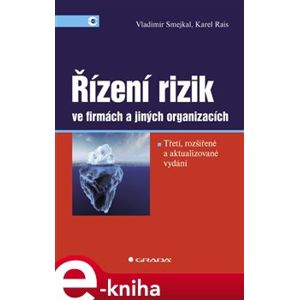Řízení rizik ve firmách a jiných organizacích. 3., rozšířené a aktualizované vydání - Karel Rais, Vladimír Smejkal