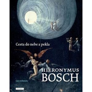 Hieronymus Bosch. Cesta do nebe a pekla - Gary Schwartz