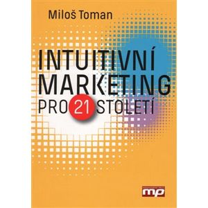 Intuitivní marketing pro 21. století - Miloš Toman