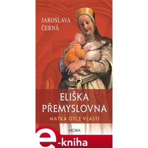 Eliška Přemyslovna - Matka Otce vlasti - Jaroslava Černá e-kniha