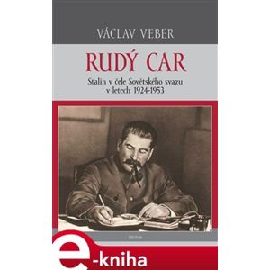 Rudý car. Stalin v čele Sovětského svazu 1924-1953 - Václav Veber e-kniha