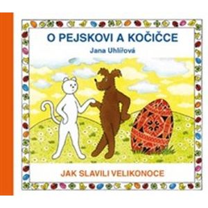 O pejskovi a kočičce - Jak slavili Velikonoce - Jana Uhlířová