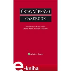 Ústavní právo - Casebook - David Kosař, Marek Antoš, Zdeněk Kühn, Ladislav Vyhnánek e-kniha