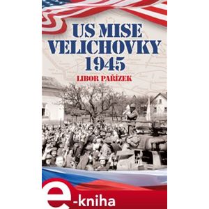 US Mise Velichovky 1945 - Libor Pařízek e-kniha