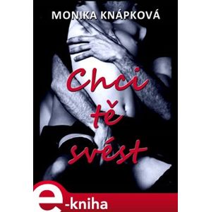 Chci tě svést - Monika Knápková e-kniha