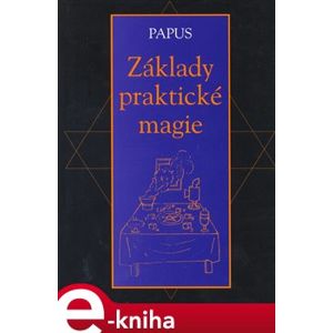 Základy praktické magie - Gérard Encausse-Papus e-kniha