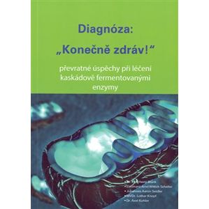 Diagnóza: "Konečně zdráv!". převratné úspěchy při léčení káskádově fermentovanými enzymy - Karl-Heinz Blank