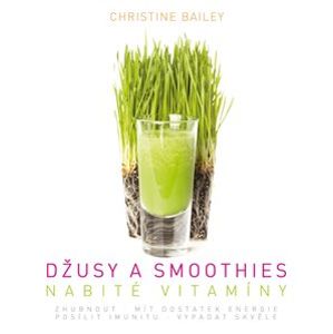 Džusy a smoothies nabité vitamíny - Christine Bailey