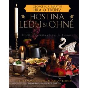 Hostina ledu a ohně: Oficiální kuchařka Game of Thrones - Sariann Lehrer, Chelsea Monroe-Lassel