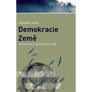 Demokracie Země. Spravedlnost, udržitelnost a mír - Vandana Shiva, Jana Odehnalová