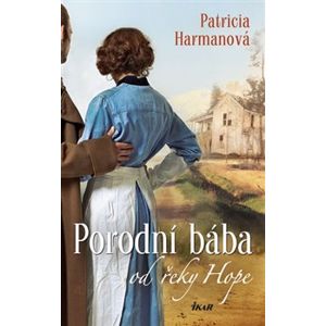 Porodní bába od řeky Hope - Patricia Harmanová