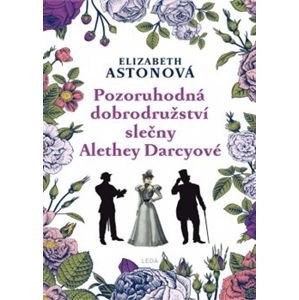 Pozoruhodná dobrodružství slečny Alethey Darcyové - Elizabeth Astonová