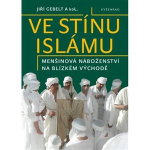 Ve stínu islámu. Menšinová náboženství na Blízkém východě - Jiří Gebelt