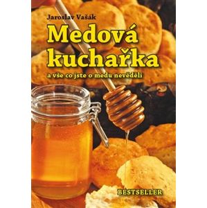 Medová kuchařka. a vše co jste o medu nevěděli - Jaroslav Vašák