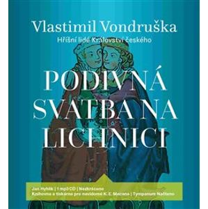 Podivná svatba na Lichnici. Hříšní lidé Království českého, CD - Vlastimil Vondruška