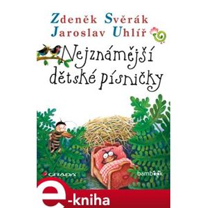 Nejznámější dětské písničky - Jaroslav Uhlíř, Zdeněk Svěrák e-kniha