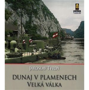 Dunaj v plamenech. 1. část – Velká válka - Jaroslav Tvrdý
