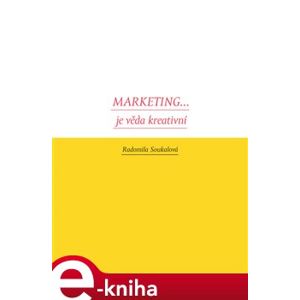 Marketing... je věda kreativní - Radomila Soukalová e-kniha