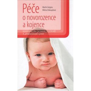 Péče o novorozence a kojence. Maminčin domácí lékař, 4., přepracované vydání - Milena Dokoupilová, Martin Gregora