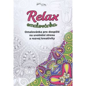 Relax omalovánka. Omalovánka pro dospělé na uvolnění stresu a rozvoj kreativity - kol.
