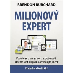 Milionový expert. Podělte se o své znalosti a zkušenosti, změňte svět k lepšímu a vydělejte jmění - Brendon Burchard