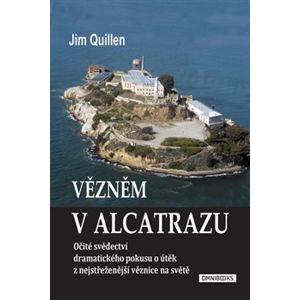 Vězněm v Alcatrazu. Očité svědectví dramatického pokusu o útěk z nejstřeženější věznice - Jim Quillen