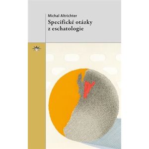 Specifické otázky z eschatologie - Michal Altrichter