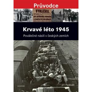 Krvavé léto 1945. Poválečné násilí v českých zemích - Jiří Padevět