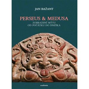 Perseus & Medusa. Zobrazení mýtu od počátku do dneška - Jan Bažant