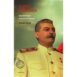 Filmová propaganda. Sovětské Rusko a nacistické Německo - Richard Taylor