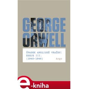 Úpadek anglické vraždy: Eseje III. (1945-1946) - George Orwell e-kniha
