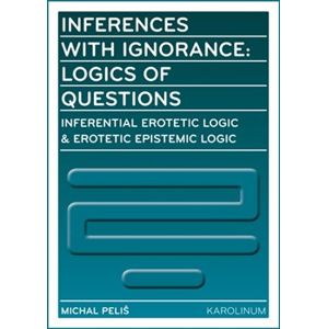 Inferences with Ignorance: Logics of Questions - Michal Peliš