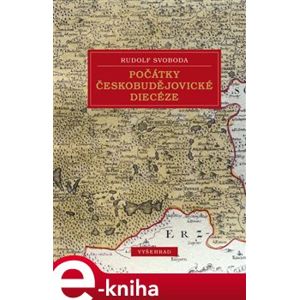 Počátky českobudějovické diecéze - Rudolf Svoboda e-kniha