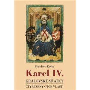 Karel IV. - královské sňatky - František Kavka