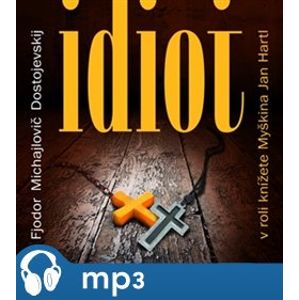 Idiot, mp3 - Fjodor Michajlovič Dostojevskij