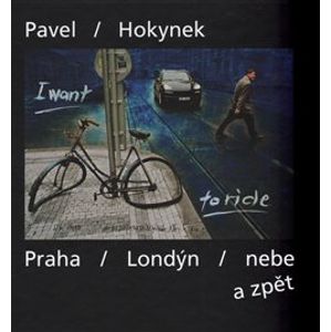 Praha - Londýn - nebe a zpět. Pavel Hokynek - fotografie - Pavel Hokynek, Jakub Hauser