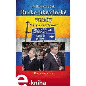 Rusko-ukrajinské vztahy. Mýty a skutečnost - Milan Syruček e-kniha