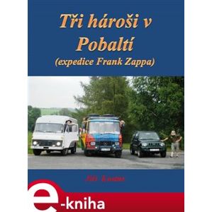 Tři hároši v Pobaltí. Expedice Frank Zappa - Jiří Kostúr e-kniha