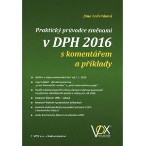 Praktický průvodce změnami v DPH 2016. s komentářem a příklady - Jana Ledvinková
