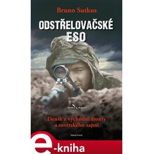 Odstřelovačské eso. Deník z východní fronty a sovětského zajetí - Bruno Sutkus e-kniha