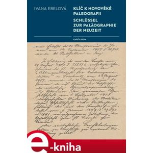 Klíč k novověké paleografii. Schlüssel zur Paläographie der Neuzeit - Ivana Ebelová e-kniha