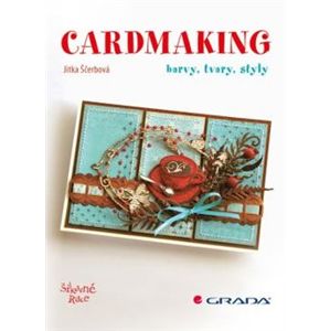 Cardmaking. barvy, tvary, styly - Jitka Ščerbová