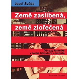 Země zaslíbená, země zlořečená. Obrazy Ameriky v české literatuře a kultuře - Josef Švéda
